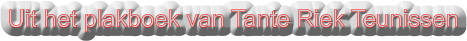Uit het plakboek van Tante Riek Teunissen