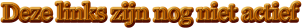 Deze links zijn nog niet actief