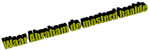 Waar Abraham de mosterd haalde